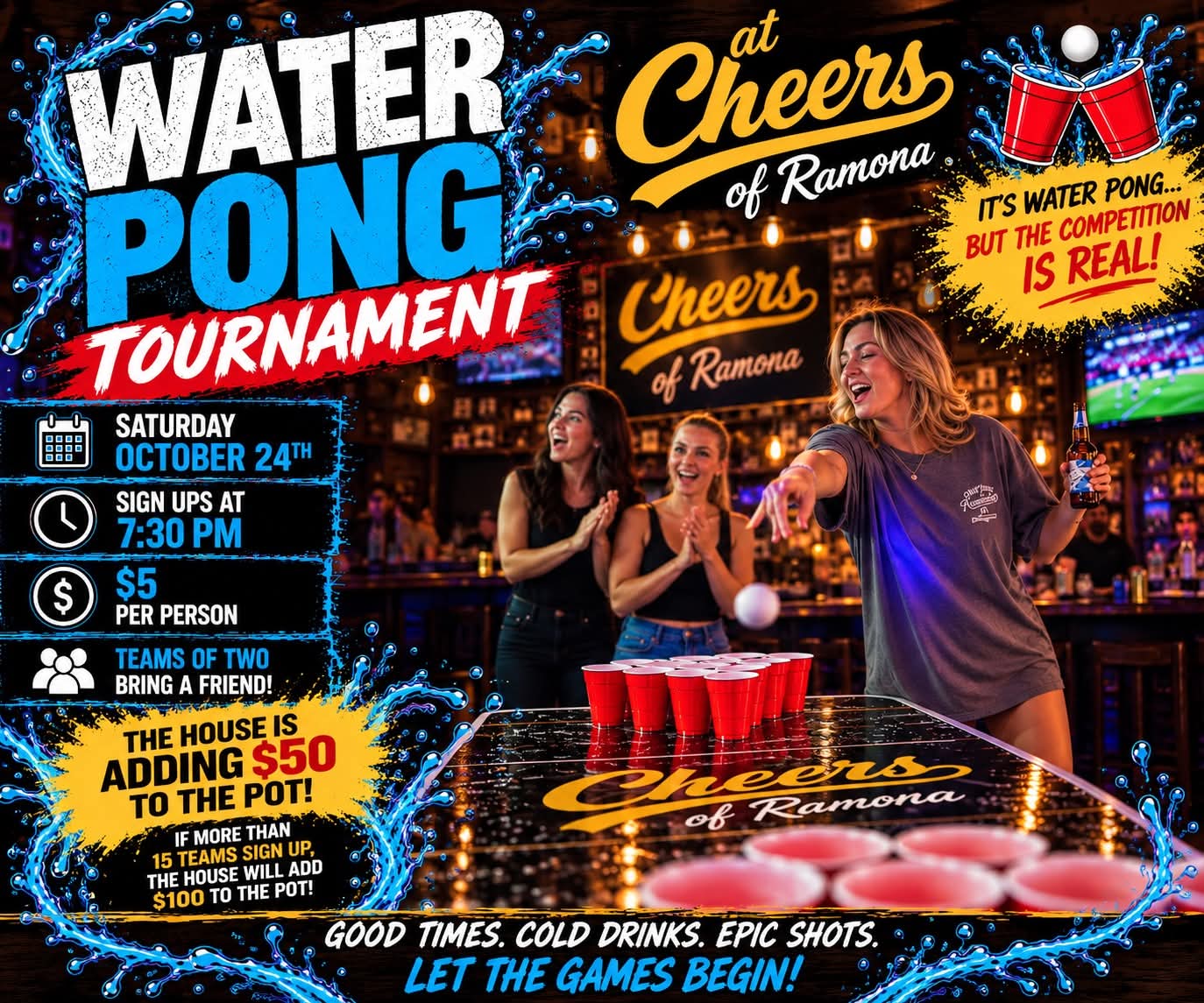 Water Pong Tournament at Cheers of Ramona flyer: Saturday, October 24, sign-ups at 7:30 PM, $5 per person, teams of two, the house is adding $50 to the pot